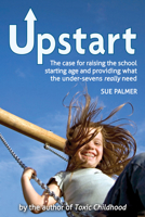 Upstart: The case for raising the school starting age and providing what the under-sevens really need 1782502688 Book Cover