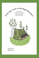 Pitch Your Tent in the Right Backyard: 33 Stories about Gracie, Kevin, Katie and the Adults Who Love Them B08JF91LK7 Book Cover