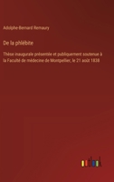 De la phlébite: Thèse inaugurale présentée et publiquement soutenue à la Faculté de médecine de Montpellier, le 21 août 1838 (French Edition) 3385094550 Book Cover
