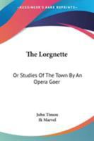 The Lorgnette: Or Studies Of The Town 1120900026 Book Cover