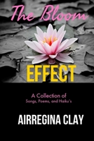 The Bloom Effect: A Collection of Poems, Songs, and Haiku's 0692108726 Book Cover