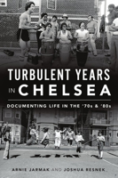 Turbulent Years in Chelsea: Documenting Life in the 70s and 80s 1467144630 Book Cover