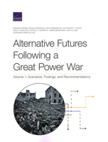 Alternative Futures Following a Great Power War: Volume 1, Scenarios, Findings, and Recommendations 1977411096 Book Cover