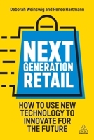 Next Generation Retail: How to Use New Technology to Innovate for the Future 1398609633 Book Cover