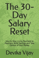 The 30-Day Salary Reset: How to Stop Living Paycheck to Paycheck, Build Savings, and Take Control of Your Money B0GQVJG6SN Book Cover