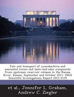 Fate and transport of cyanobacteria and associated toxins and taste-and-odor compounds from upstream reservoir releases in the Kansas River, Kansas, ... Scientific Investigations Report 2012-5129 1288852185 Book Cover