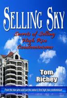 Selling Sky: Secrets of Selling High Rise Condominiums 0981740588 Book Cover