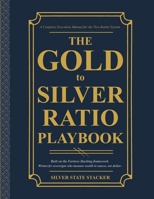 THE GOLD-TO-SILVER RATIO PLAYBOOK: A Complete Execution Manual for the Two-Basket System (Fortress Stacking: Mastering Gold & Silver Stacking for Wealth Protection) B0H4GWQRK3 Book Cover
