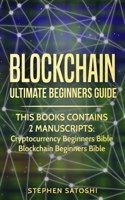 Blockchain: Ultimate Beginners Guide to Mastering Bitcoin, Making Money with Cryptocurrency & Profiting from Blockchain Technology 1981102302 Book Cover