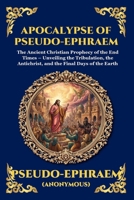 Apocalypse of Pseudo-Ephraem: The Ancient Christian Prophecy of the End Times - Unveiling the Tribulation, the Antichrist, and the Final Days of the Earth (Library of Alexandria - Esoteric) 1807921999 Book Cover