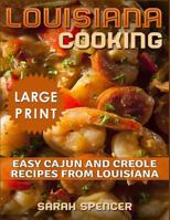 Louisiana Cooking *** Large Print Edition***: Easy Cajun and Creole Recipes from Louisiana 172007660X Book Cover