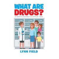 What Are Drugs?: A Parent’s Doorway to a Difficult Topic 1984501119 Book Cover