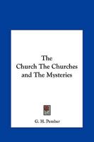The church, the churches, and the mysteries,: Or, Revelation and corruption, 0766141047 Book Cover