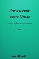Pensamientos Entre Lineas Vol. 6: Frases, reflexiones y susurros (Spanish Edition) B0GJPKD9KL Book Cover