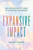 Expansive Impact: An Invitation to Lead in Everyday Moments 1645439712 Book Cover