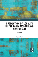 Production of Locality in the Early Modern and Modern Age: Places 103208491X Book Cover