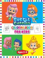 Bubble Guppies Coloring Book For Kids Ages 2-4: An Adorable Coloring Book for Kids With Many Bubble Guppies Images to Relax and Relieve Stress B098RX2RQD Book Cover