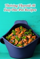 Thriving Thyroid: 91 Easy One-Pot Recipes B0CH28YL5B Book Cover