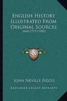 English History Illustrated from Original Sources ... 1660-1715 1104740494 Book Cover