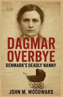 Dagmar Overbye: Denmark's Deadly Nanny B0FQRPVQNT Book Cover
