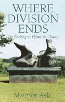Where Division Ends: On Feeling at Home in Chaos 1903998069 Book Cover