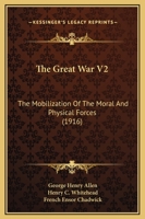 The Great War V2: The Mobilization Of The Moral And Physical Forces 1166213226 Book Cover