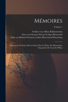 Mémoires: Documents et écrits divers laissés par le prince de Metternich, chancelier de cour et d'État; Volume 1 1019321822 Book Cover