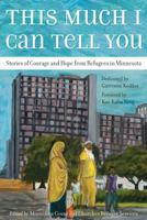 This Much I Can Tell You: Stories of Courage and Hope from Refugees in Minnesota 0984858806 Book Cover