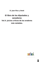 El libro de los diputados y senadores: Vol.4. Juicios críticos de los oradores más notables. 3752481013 Book Cover