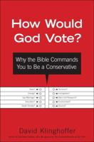 How Would God Vote?: Why the Bible Commands You to Be a Conservative 0385515421 Book Cover