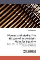 Women and Media: The History of an Activist's Fight for Equality: Donna Allen and The Women's Institute for Freedom of the Press 3838306279 Book Cover