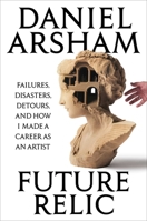 Future Relic Signed Edition: Failures, Disasters, Detours, and How I Made a Career as an Artist B0FRSQPJ9W Book Cover