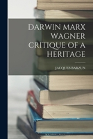 Darwin, Marx, Wagner: Critique of a Heritage 0226038599 Book Cover