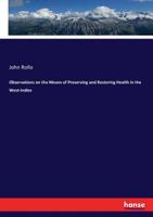 Observations On The Means Of Preserving And Restoring Health In The West-indies 1246907909 Book Cover