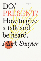 Do Present: How to give a talk like you've always wanted to 1907974768 Book Cover