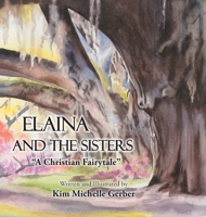 Elaina and the Sisters: A Christian Fairytale 1638743479 Book Cover