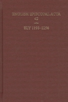 English Episcopal ACTA 42: Ely, 1198-1256 0197265502 Book Cover