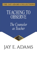Teaching to Observe: The Counselor as Teacher 096435568X Book Cover