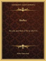 Shelley: His Life and Work 1792 to 1817 V1 1162608331 Book Cover