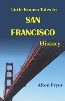 Little Known Tales in San Francisco History 0692244786 Book Cover