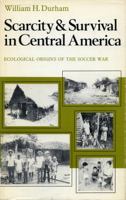 Scarcity and Survival in Central America: Ecological Origins of the Soccer War 0804711542 Book Cover