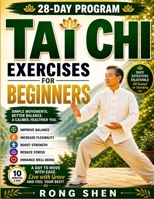 Tai Chi Exercises For Beginners: The Simple 28-Day System to Improve Balance, Build Strength, Increase Flexibility, and Feel Calm, Confident, and in Control—Just 10 Minutes a Day B0GZWSSQSC Book Cover