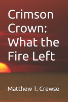 Crimson Crown: What the Fire Left B0F638HXDL Book Cover
