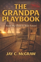 The Grandpa Playbook: From My Chair to Your Future (The Grandpa Series) B0GK123S67 Book Cover