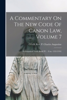 A Commentary On The New Code Of Canon Law, Volume 7: Ecclesiastical Trials (Book IV). 1014815479 Book Cover