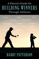 A Parent's Guide for Building Winners Through Athletics 1977207413 Book Cover