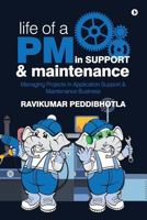 Life of a PM in Support & Maintenance: Managing Projects in Application Support & Maintenance Business 194592604X Book Cover