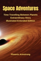 Space Adventure: Time Travelling Between Planets Extraordinary Story Illustrated Extended Edition 6156305327 Book Cover