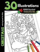 Christmas Coloring Book For Kids: 30 Christmas Illustrations Printed On One Side, Safe For Markers Christmas Coloring Gift Book For Children Boys and Girls Cartoon Illustrations With Santa Elves Snowm 1705945740 Book Cover