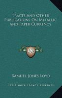 Tracts and other publications on metallic and paper currency 1163640980 Book Cover